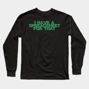 Funny Accountant Quote I Have a Spreadsheet Long Sleeve T-Shirt